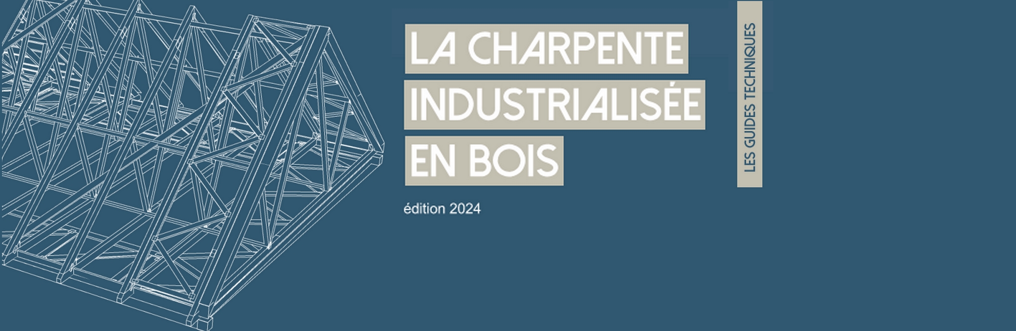 Guide Technique - La charpente industrialisée en bois